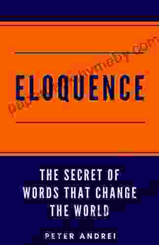 Eloquence: The Hidden Secret Of Words That Change The World (Speak For Success 2)