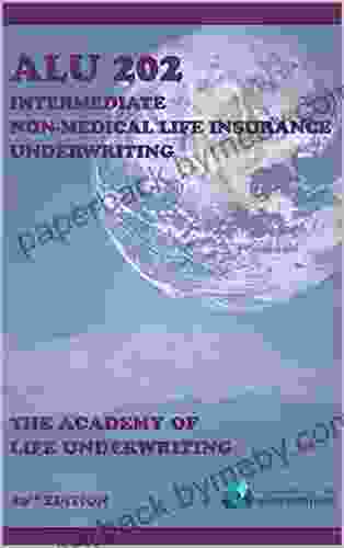 ALU 202: Intermediate Non Medical Life Insurance Underwriting: Textbook for 2024 Exam Cycle