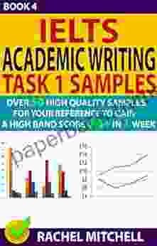 IELTS Academic Writing Task 1 Samples : Over 50 High Quality Samples for Your Reference to Gain a High Band Score 8 0+ In 1 Week (Book 4)