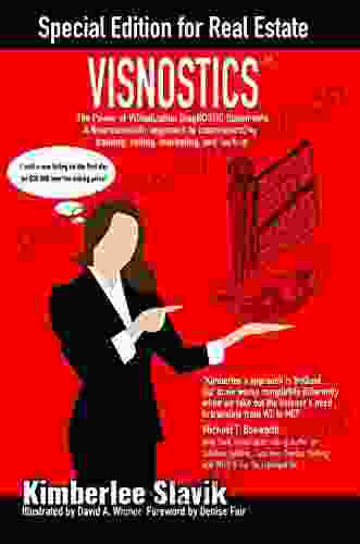 Visnostics Special Edition For Real Estate: The Power Of VISualization DiagNOSTIC Statements A Neuroscientific Approach To Communicating Training Selling Marketing And Leading