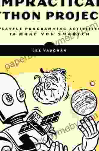 Impractical Python Projects: Playful Programming Activities To Make You Smarter