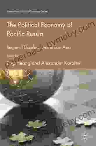 The Political Economy Of Pacific Russia: Regional Developments In East Asia (International Political Economy Series)