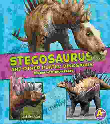 Stegosaurus and Other Plated Dinosaurs: The Need To Know Facts (Dinosaur Fact Dig)