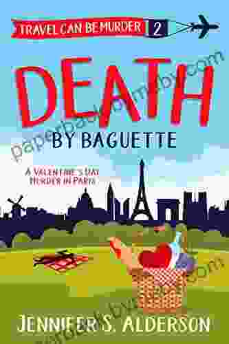 Death By Baguette: A Valentine s Day Murder in Paris (Travel Can Be Murder Cozy Mystery 2)