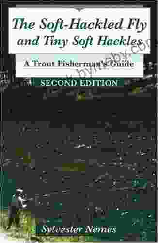 Soft Hackled Fly The: And Tiny Soft Hackles: A Trout Fisherman S Guide 2nd Edition