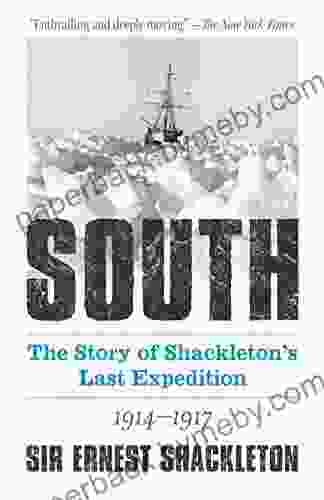 South: The Story of Shackleton s Last Expedition 1914 1917