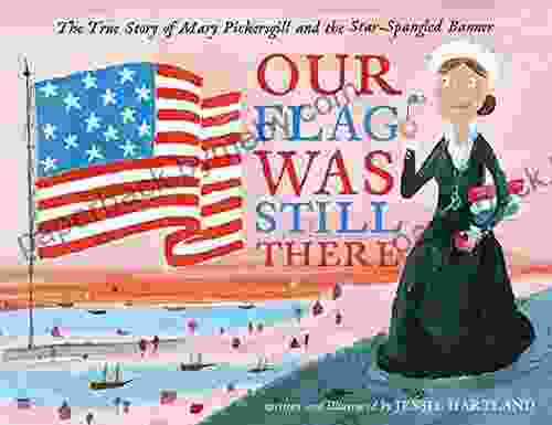 Our Flag Was Still There: The True Story of Mary Pickersgill and the Star Spangled Banner