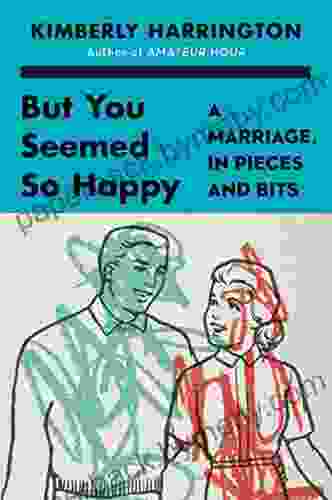 But You Seemed So Happy: A Marriage In Pieces And Bits