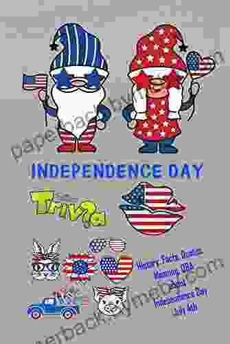 Independence Day Trivia: History Facts Quotes Meaning Q A About Independence Day July 4th: 4th Of July Fun Facts