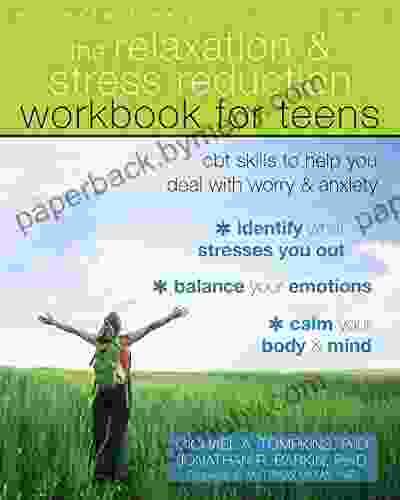 The Relaxation and Stress Reduction Workbook for Teens: CBT Skills to Help You Deal with Worry and Anxiety (Instant Help)