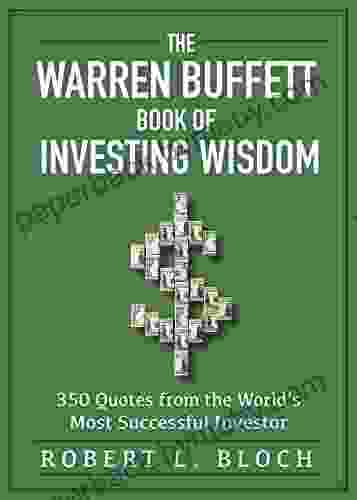 Warren Buffett of Investing Wisdom: 350 Quotes from the World s Most Successful Investor