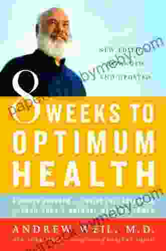 8 Weeks to Optimum Health: A Proven Program for Taking Full Advantage of Your Body s Natural Healing Power