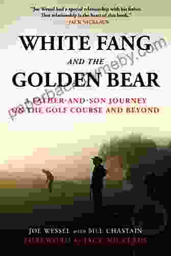 White Fang and the Golden Bear: A Father and Son Journey on the Golf Course and Beyond