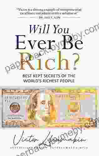 Will You Ever Be Rich?: Best Kept Secrets of the World s Richest People