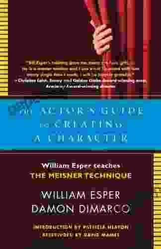 The Actor S Guide To Creating A Character: William Esper Teaches The Meisner Technique