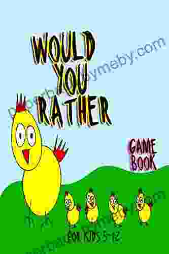 Would You Rather Game For Kids 5 12: Over 100 Would You Rather Questions Clean For Boys And Girls