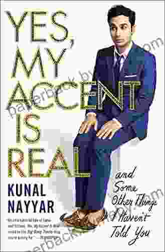 Yes My Accent Is Real: And Some Other Things I Haven T Told You